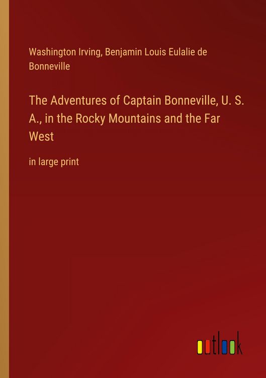 Produktbild: The Adventures of Captain Bonneville, U. S. A., in the Rocky Mountains and the Far West