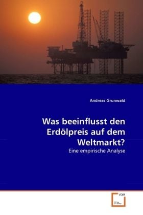 Produktbild: Grunwald, A: Was beeinflusst den Erd&ouml;lpreis auf dem Weltmark