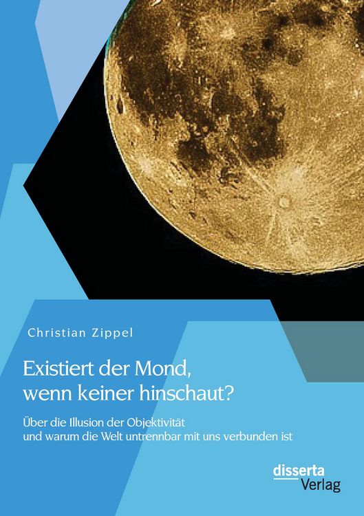 Produktbild: Existiert der Mond, wenn keiner hinschaut? &Uuml;ber die Illusion der Objektivit&auml;t und warum die Welt untrennbar mit uns verbunden ist