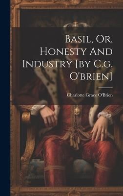 Produktbild: Basil, Or, Honesty And Industry [by C.g. O'brien]