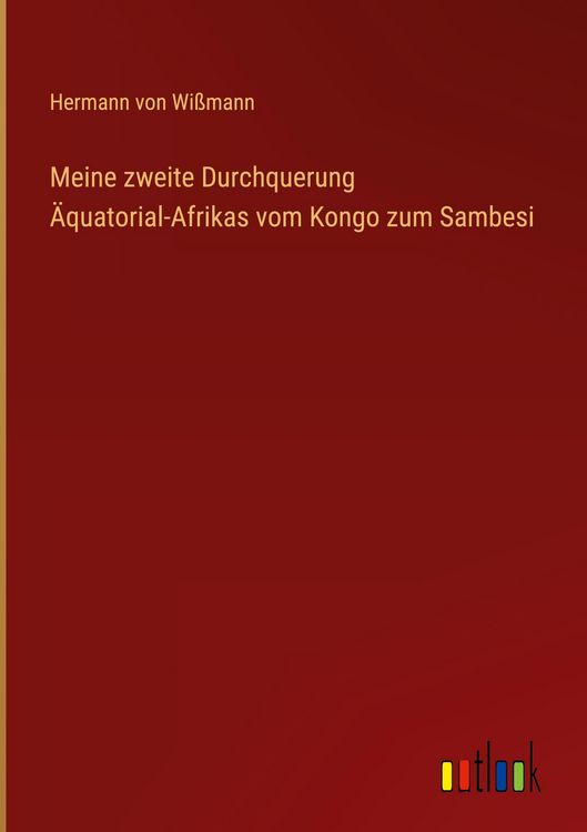 Produktbild: Meine zweite Durchquerung &Auml;quatorial-Afrikas vom Kongo zum Sambesi