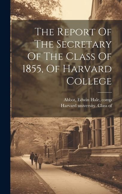 Produktbild: The Report Of The Secretary Of The Class Of 1855, Of Harvard College