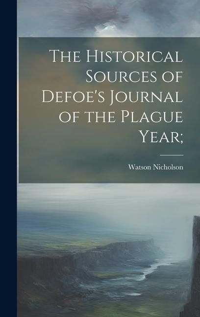 Produktbild: The Historical Sources of Defoe's Journal of the Plague Year;