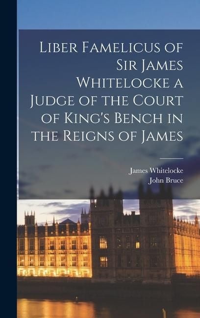 Produktbild: Liber Famelicus of Sir James Whitelocke a Judge of the Court of King's Bench in the Reigns of James