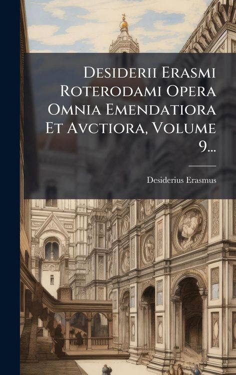 Produktbild: Desiderii Erasmi Roterodami Opera Omnia Emendatiora Et Avctiora, Volume 9...