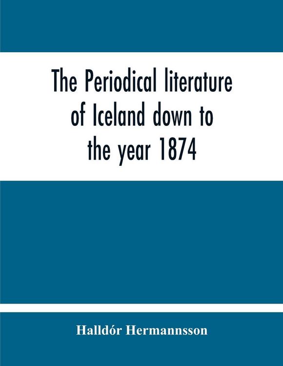 Produktbild: The Periodical Literature Of Iceland Down To The Year 1874; An Historical Sketch