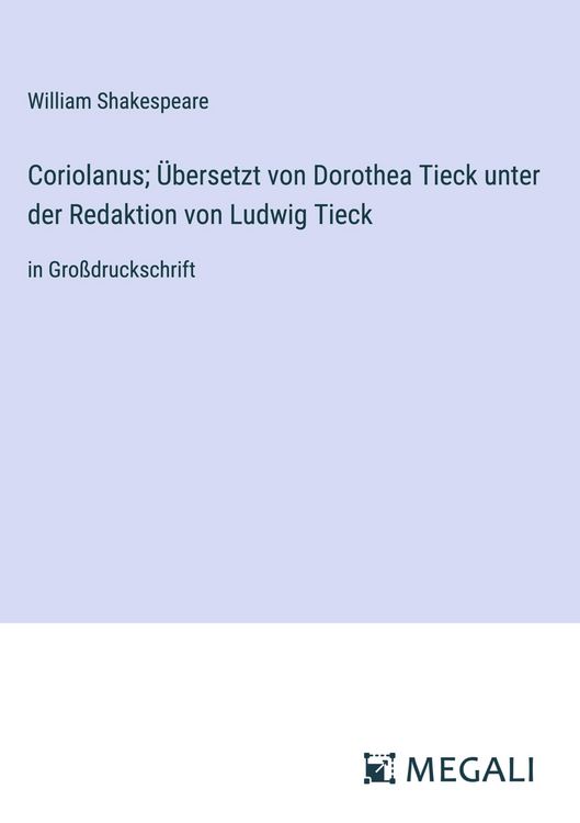 Produktbild: Coriolanus; &Uuml;bersetzt von Dorothea Tieck unter der Redaktion von Ludwig Tieck