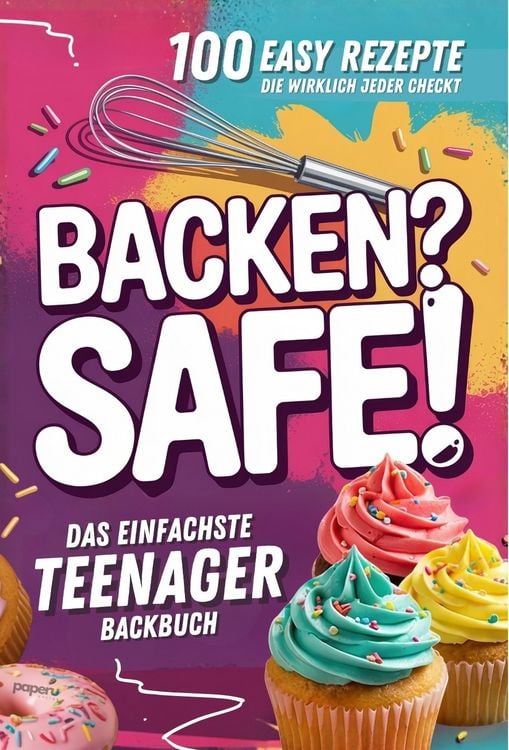 Produktbild: Backen? Safe! Das einfachste Teenager Backbuch: 100 Rezepte, die wirklich jeder checkt &ndash; Schnell fertig & ultra lecker