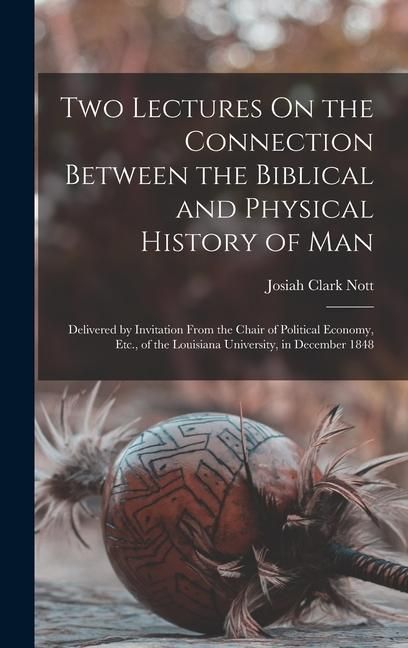 Produktbild: Two Lectures On the Connection Between the Biblical and Physical History of Man: Delivered by Invitation From the Chair of Political Economy, Etc., of