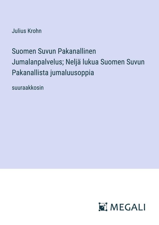Produktbild: Suomen Suvun Pakanallinen Jumalanpalvelus; Nelj&auml; lukua Suomen Suvun Pakanallista jumaluusoppia