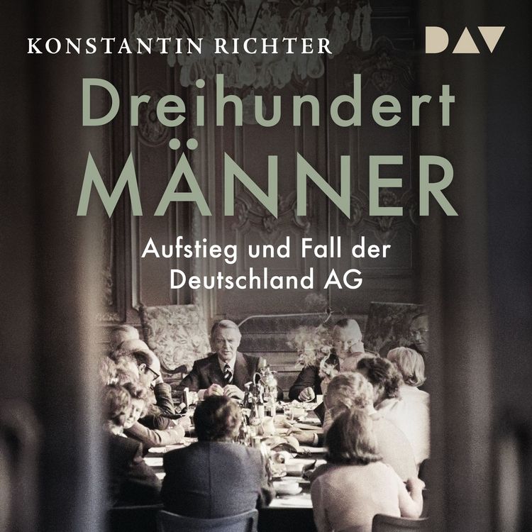 Produktbild: Dreihundert M&auml;nner. Aufstieg und Fall der Deutschland AG