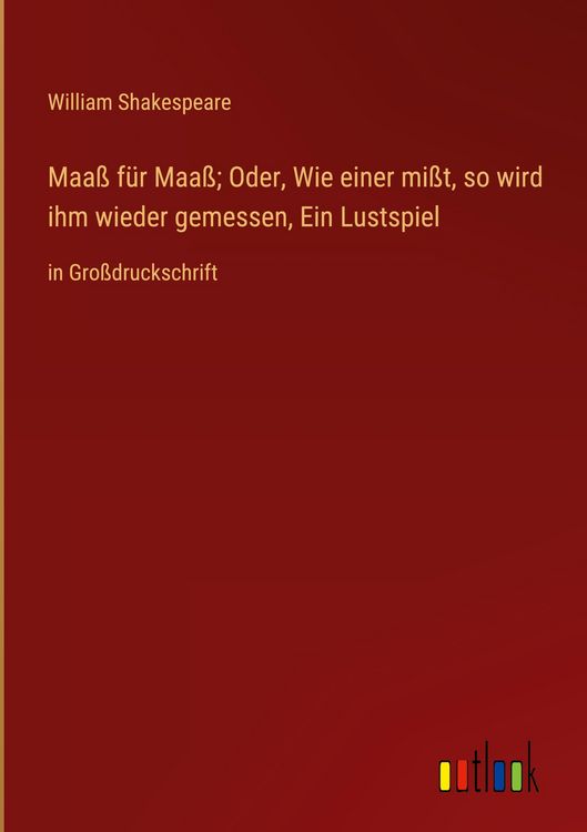 Produktbild: Maa&szlig; f&uuml;r Maa&szlig;; Oder, Wie einer mi&szlig;t, so wird ihm wieder gemessen, Ein Lustspiel