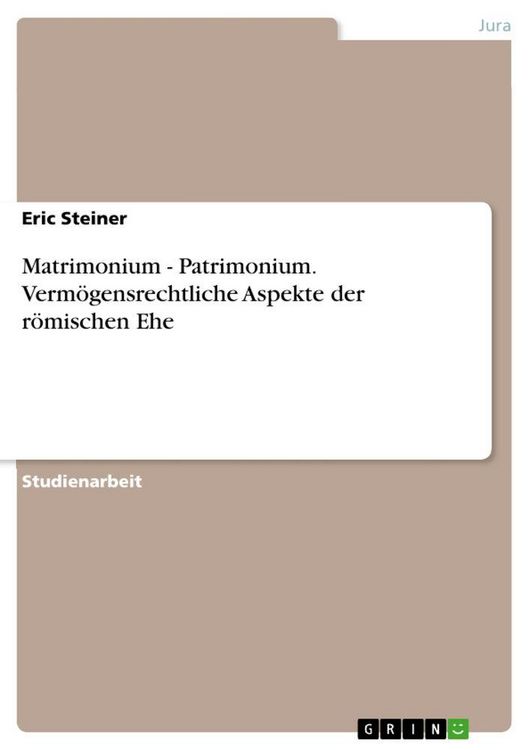 Produktbild: Matrimonium - Patrimonium. Verm&ouml;gensrechtliche Aspekte der r&ouml;mischen Ehe