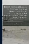 Produktbild: Effect of Mach Number on Position Error as Applied to a Pitot-static Tube Located 0.55 Chord Ahead of an Airplane Wing