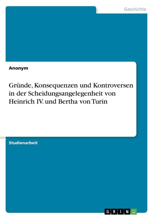 Produktbild: Gr&uuml;nde, Konsequenzen und Kontroversen in der Scheidungsangelegenheit von Heinrich IV. und Bertha von Turin