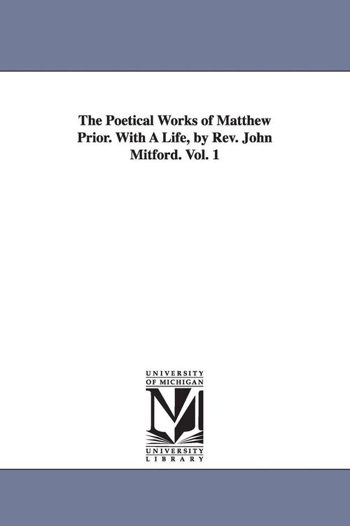 Produktbild: The Poetical Works of Matthew Prior. With A Life, by Rev. John Mitford. Vol. 1