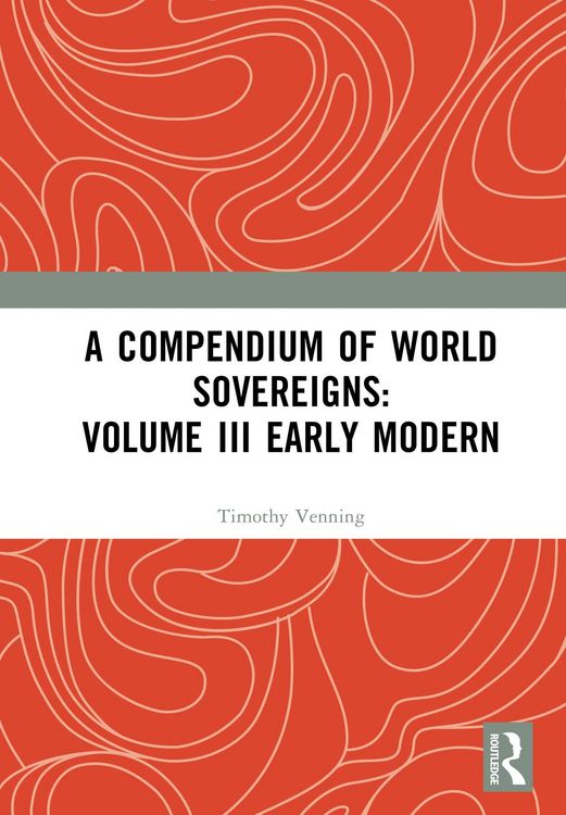 Produktbild: A Compendium of World Sovereigns: Volume III Early Modern