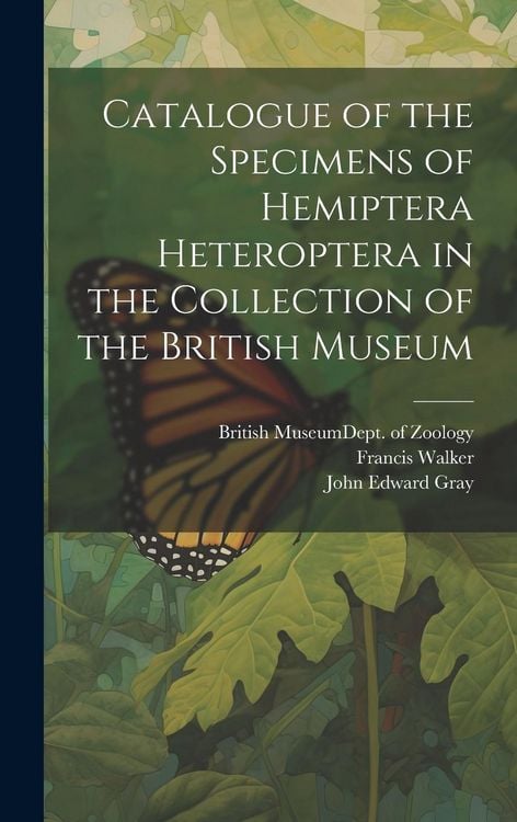 Produktbild: Catalogue of the Specimens of Hemiptera Heteroptera in the Collection of the British Museum