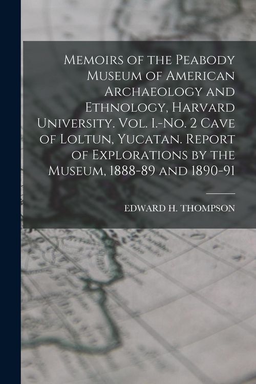 Produktbild: Memoirs of the Peabody Museum of American Archaeology and Ethnology, Harvard University. Vol. I.-No. 2 Cave of Loltun, Yucatan. Report of Explorations