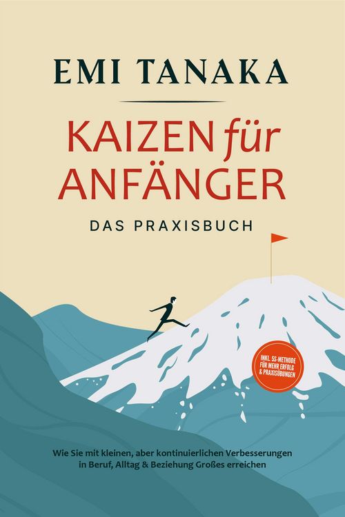 Produktbild: Kaizen f&uuml;r Anf&auml;nger - Das Praxisbuch: Wie Sie mit kleinen aber kontinuierlichen Verbesserungen in Beruf, Alltag & Beziehung Gro&szlig;es erreichen - inkl. 5
