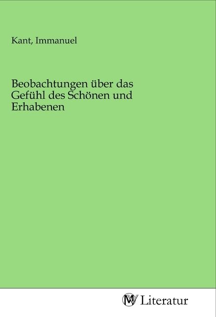 Produktbild: Beobachtungen &uuml;ber das Gef&uuml;hl des Sch&ouml;nen und Erhabenen