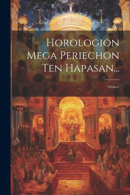 Produktbild: Horologion Mega Periechon Ten Hapasan...: Graece