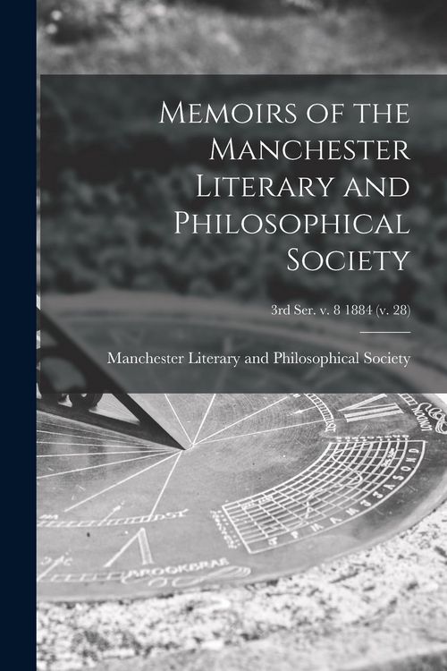 Produktbild: Memoirs of the Manchester Literary and Philosophical Society; 3rd ser. v. 8 1884 (v. 28)