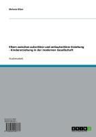 Produktbild: Eltern zwischen autorit&auml;rer und antiautorit&auml;rer Erziehung - Kindererziehung in der modernen Gesellschaft