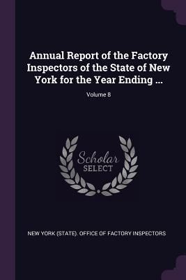 Produktbild: Annual Report of the Factory Inspectors of the State of New York for the Year Ending ...; Volume 8