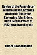 Produktbild: Review of the Pamphlet of William Judson, Attorney of Charles Goodyear; Reviewing John Rider's Gutta Percha Patent of 1852, Now Owned by the