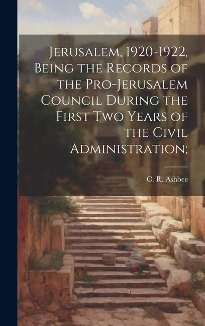 Produktbild: Jerusalem, 1920-1922, Being the Records of the Pro-Jerusalem Council During the First two Years of the Civil Administration;