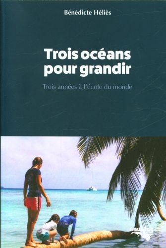 Produktbild: Trois oc&eacute;ans pour grandir : trois ann&eacute;es &agrave; l'&eacute;cole du monde