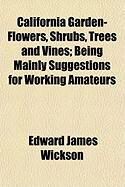 Produktbild: California Garden-Flowers, Shrubs, Trees and Vines; Being Mainly Suggestions for Working Amateurs