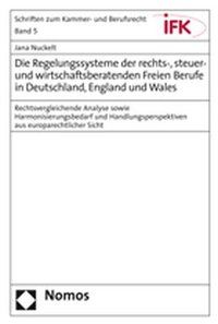 Produktbild: Die Regelungssysteme der rechts-, steuer- und wirtschaftsberatenden Freien Berufe in Deutschland, England und Wales