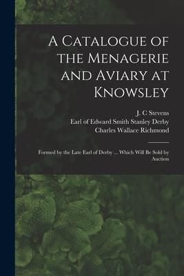 Produktbild: A Catalogue of the Menagerie and Aviary at Knowsley: Formed by the Late Earl of Derby ... Which Will Be Sold by Auction
