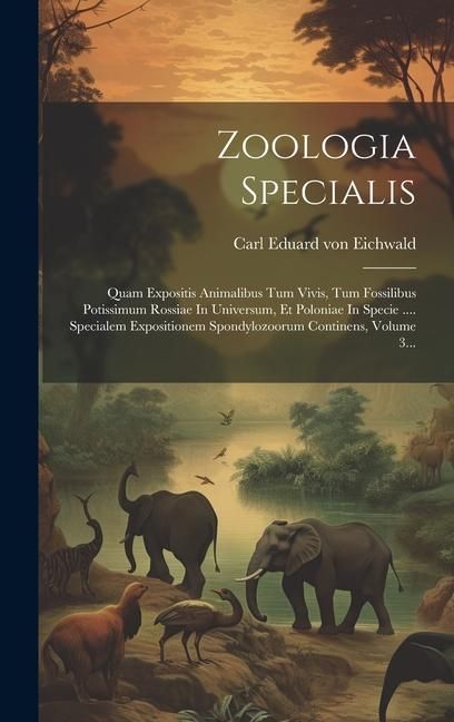 Produktbild: Zoologia Specialis: Quam Expositis Animalibus Tum Vivis, Tum Fossilibus Potissimum Rossiae In Universum, Et Poloniae In Specie .... Specia