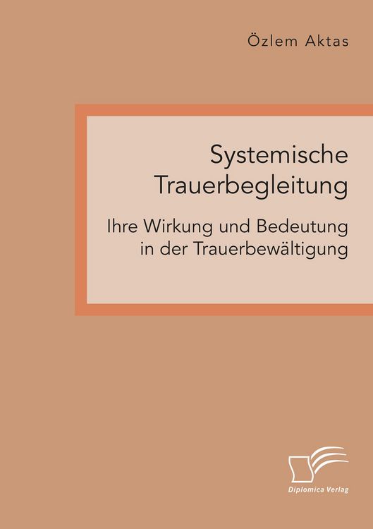 Produktbild: Systemische Trauerbegleitung. Ihre Wirkung und Bedeutung in der Trauerbew&auml;ltigung