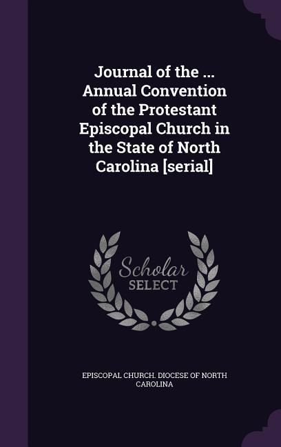 Produktbild: Journal of the ... Annual Convention of the Protestant Episcopal Church in the State of North Carolina [serial]