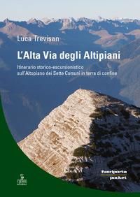 Produktbild: L' alta via degli altipiani. Itinerario storico-escursionistico sull'Altopiano dei Sette Comuni in terra di confine