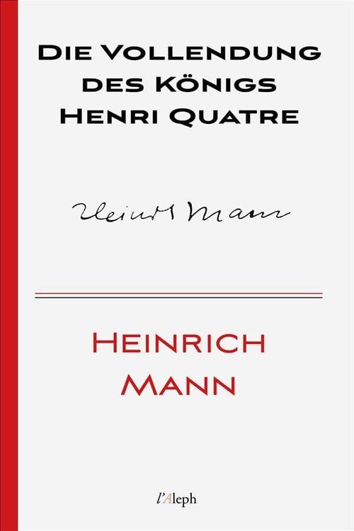 Bild vom Artikel Die Vollendung des Königs Henri Quatre vom Autor Heinrich Mann