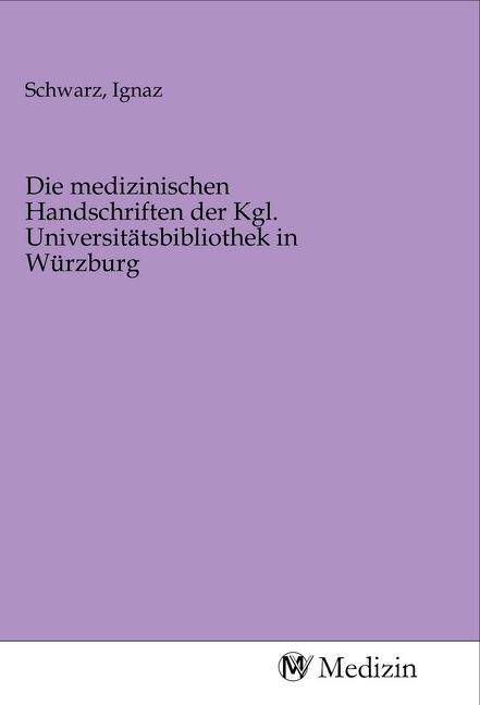 Produktbild: Die medizinischen Handschriften der Kgl. Universit&auml;tsbibliothek in W&uuml;rzburg