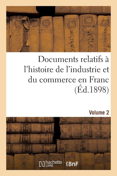 Produktbild: Documents relatifs &agrave; l'histoire de l'industrie et du commerce en France Tome 2