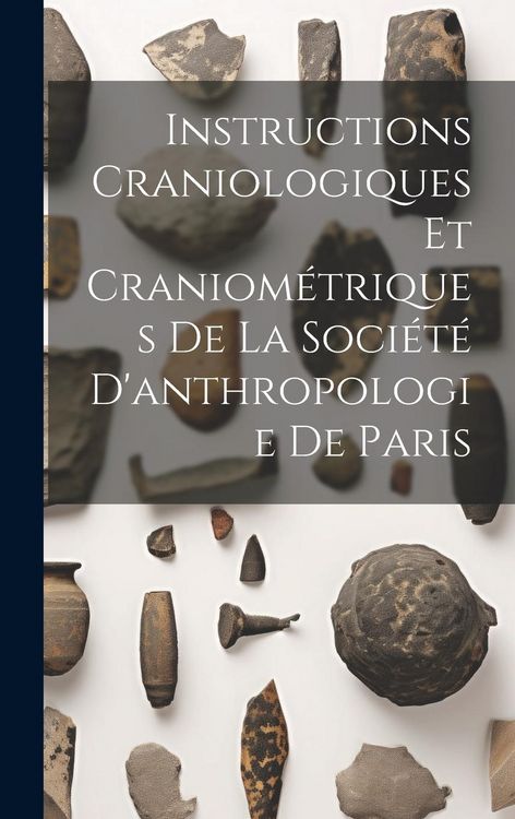 Produktbild: Instructions Craniologiques Et Craniom&eacute;triques De La Soci&eacute;t&eacute; D'anthropologie De Paris