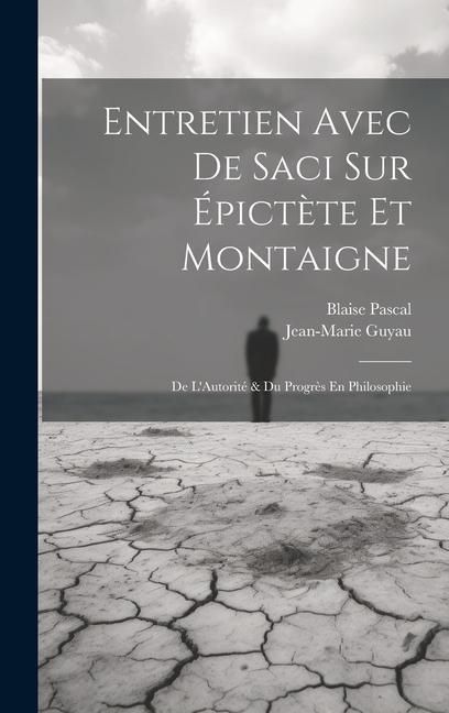 Produktbild: Entretien Avec De Saci Sur &Eacute;pict&egrave;te Et Montaigne; De L'Autorit&eacute; & Du Progr&egrave;s En Philosophie
