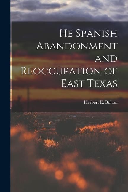 Produktbild: He Spanish Abandonment and Reoccupation of East Texas