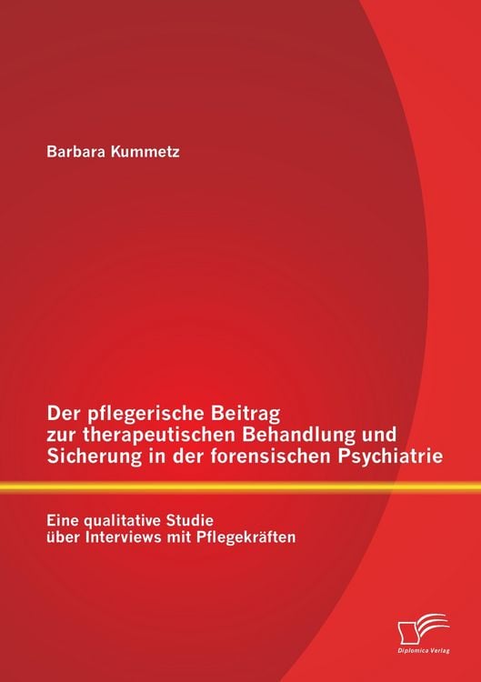 Produktbild: Der pflegerische Beitrag zur therapeutischen Behandlung und Sicherung in der forensischen Psychiatrie