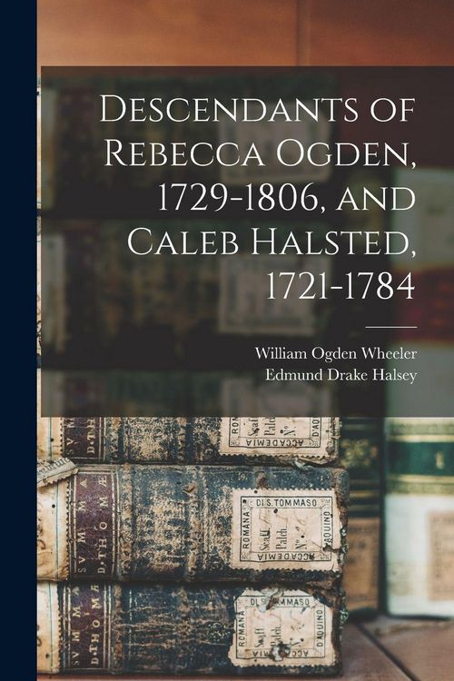 Produktbild: Descendants of Rebecca Ogden, 1729-1806, and Caleb Halsted, 1721-1784