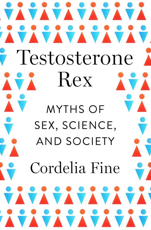 Produktbild: Testosterone Rex: Myths of Sex, Science, and Society