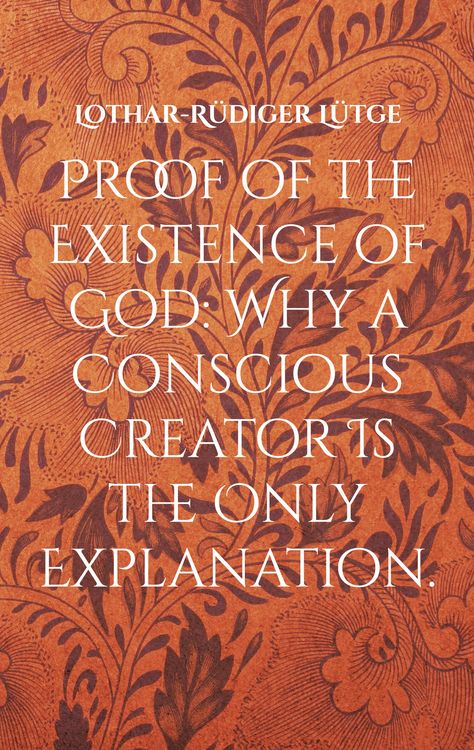 Produktbild: Proof of the Existence of God: Why a Conscious Creator Is the Only Explanation.