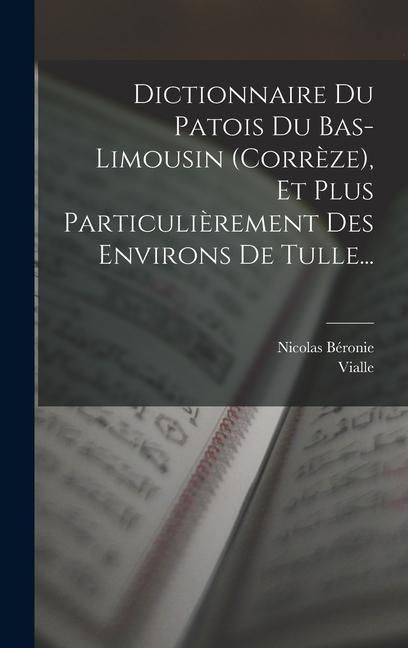 Produktbild: Dictionnaire Du Patois Du Bas-limousin (corr&egrave;ze), Et Plus Particuli&egrave;rement Des Environs De Tulle...